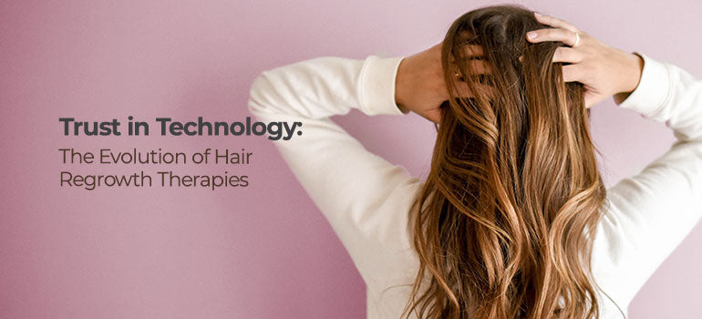 Trust in Technology: The Evolution of Hair Regrowth Therapies