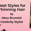 Best Styles for Thinning Hair
